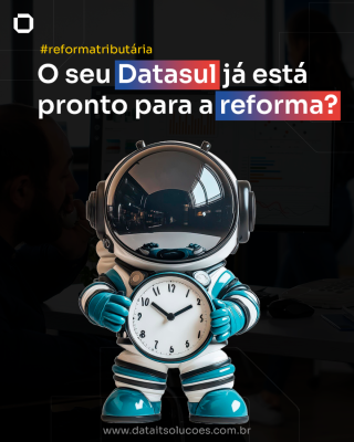 Seu Totvs Datasul está preparado para a Reforma Tributária?